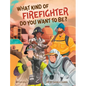 What Kind of Firefighter Do You Want to Be? - Hardcover