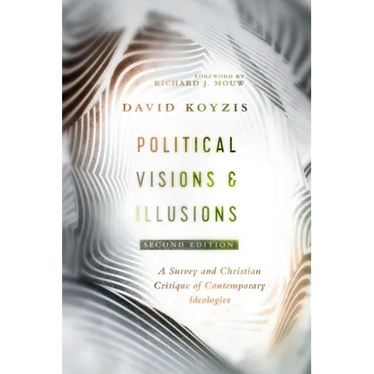 Political Visions & Illusions: A Survey & Christian Critique of Contemporary Ideologies - Paperback