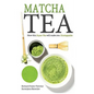Matcha Tea: How this Super-Tea will make you Unstoppable - Paperback