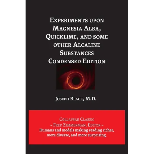 Experiments upon Magnesia Alba, Quicklime, and some other Alcaline Substances - Paperback