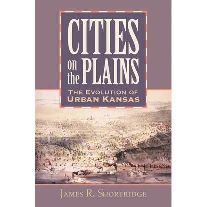 Cities on the Plains: The Evolution of Urban Kansas - Hardcover