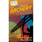 HowExpert Guide to Archery: 101 Tips to Learn How to Shoot a Bow & Arrow, Improve Your Archery Skills, and Become a Better Archer - Hardcover
