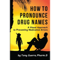 How to Pronounce Drug Names: A Visual Approach to Preventing Medication Errors - Paperback