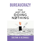 Bureaucrazy: The Art Of Doing Nothing - Paperback