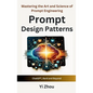 Prompt Design Patterns: Mastering the Art and Science of Prompt Engineering - Hardcover
