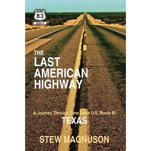The Last American Highway: A Journey Through Time Down U.S. Route 83 in Texas - Paperback