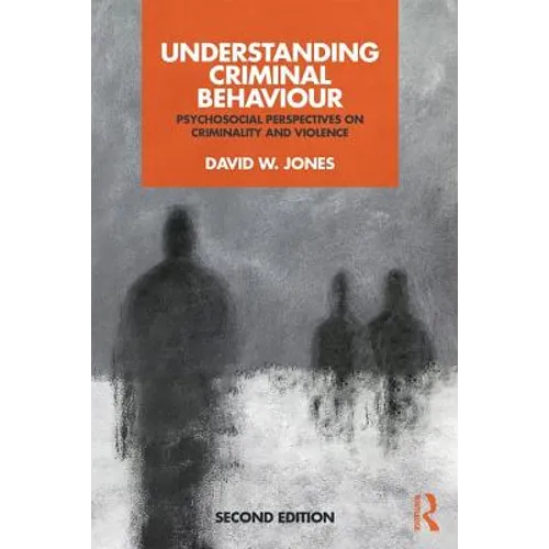 Understanding Criminal Behaviour: Psychosocial Perspectives on Criminality and Violence - Paperback
