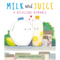 Milk and Juice: A Recycling Romance - Hardcover