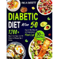 Diabetic Diet After 50: 1200+ Days of Low-Sugar, Low-Fat Recipes for Managing Type 2 Diabetes. Easy-to-Make Meals with a 30-Day Plan and Compr - Paperback