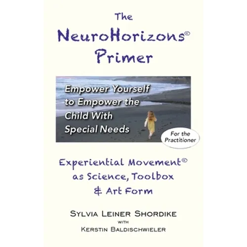 The NeuroHorizons Primer: Empower Yourself to Empower the Child With Special Needs - Paperback