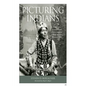 Picturing Indians: Photographic Encounters and Tourist Fantasies in H. H. Bennett's Wisconsin Dells - Paperback