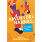 Adventure Nannies: Tales of Wonder, Wildness, and Wisdom - Paperback