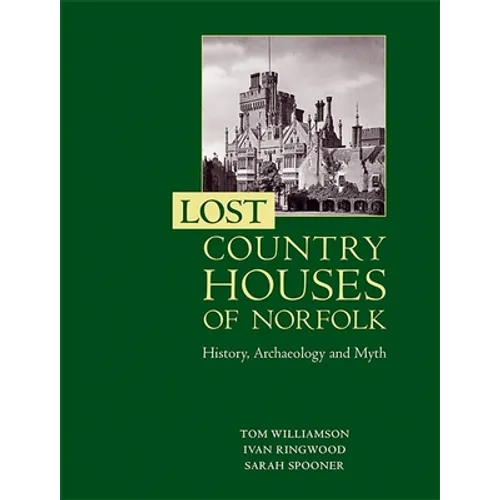 Lost Country Houses of Norfolk: History, Archaeology and Myth - Paperback