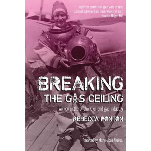 Breaking the Gas Ceiling: Women in the Offshore Oil and Gas Industry - Paperback