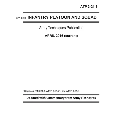 ATP 3-21.8 - Infantry Platoon and Squad - Army Techniques Publication - April 2016 (current) - Replaces FM 3-21.8, ATTP 3-21.71, and ATTP 3-21.9 - Upd - Paperback
