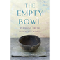 The Empty Bowl: Pursuing Truth in a Messy World - Paperback