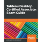 Tableau Desktop Certified Associate: Exam Guide - Paperback
