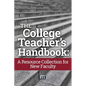 The College Teacher's Handbook: A Resource Collection for New Faculty - Paperback
