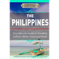 The Philippines: Your Ultimate Guide to Traveling, Culture, History, Food and More: Experience Everything Travel Guide Collection - Paperback