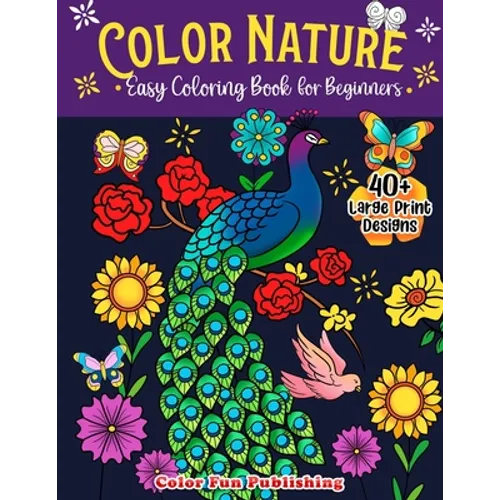 Color Nature: Easy Coloring Book for Adults, Large Print Designs for Stress Relieving and Relaxation - Paperback
