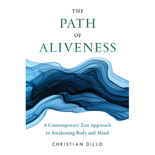 The Path of Aliveness: A Contemporary Zen Approach to Awakening Body and Mind - Paperback