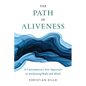 The Path of Aliveness: A Contemporary Zen Approach to Awakening Body and Mind - Paperback