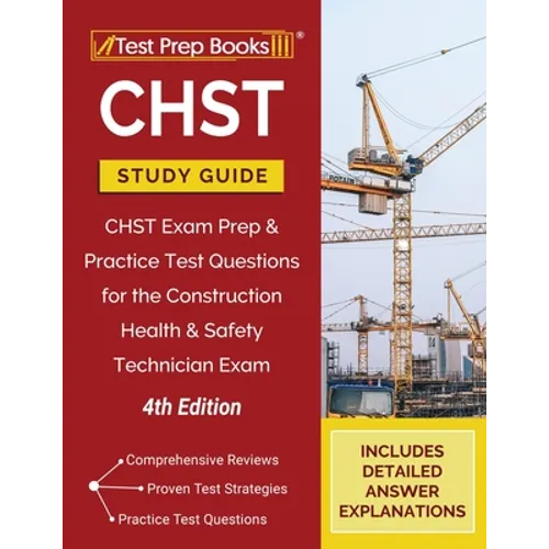 CHST Study Guide: CHST Exam Prep and Practice Test Questions for the Construction Health and Safety Technician Exam [4th Edition] - Paperback
