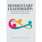 Momentary Leadership: How Leaders and Followers Realize the Potential of Leadership Moments - Hardcover