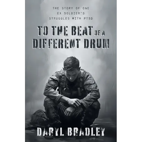 To The Beat of a Different Drum: The Story of One Ex Soldier's Struggles with PTSD - Paperback
