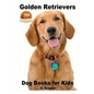 Golden Retrievers: Dog Books for Kids - Paperback