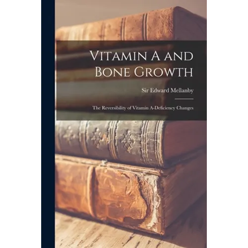 Vitamin A and Bone Growth: the Reversibility of Vitamin A-deficiency Changes - Paperback
