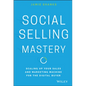 Social Selling Mastery: Scaling Up Your Sales and Marketing Machine for the Digital Buyer - Hardcover