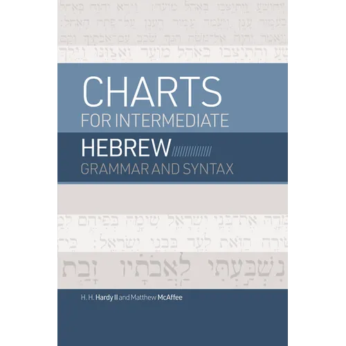 Charts for Intermediate Hebrew Grammar and Syntax: A Quick Reference Guide to Going Deeper with Biblical Hebrew - Paperback