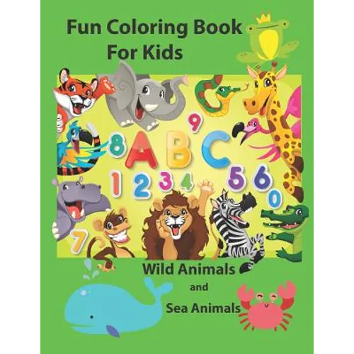 Fun Coloring Book for Kids: An Activity Book for Toddlers and Preschool Kids to Learn the English Alphabet Letters from A to Z, Numbers 1-10, Wild - Paperback