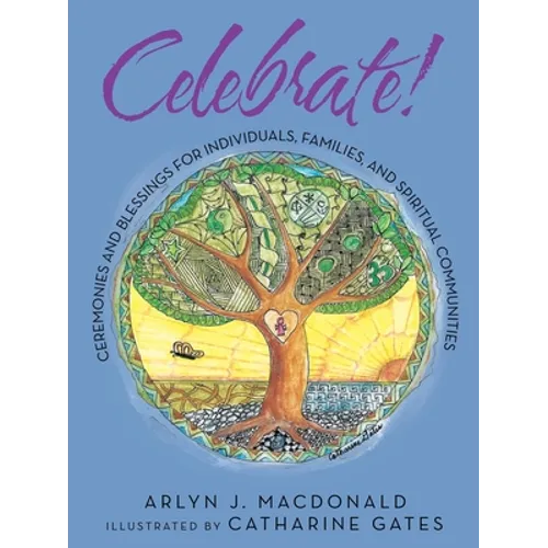 Celebrate!: Ceremonies and Blessings for Individuals, Families, and Spiritual Communities - Paperback
