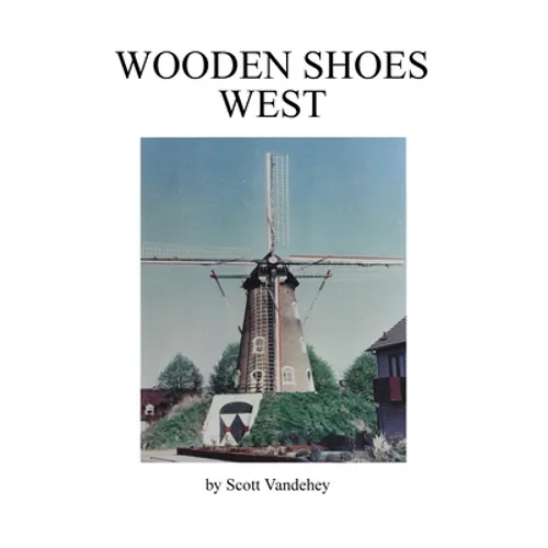 Wooden Shoes West: A Saga of John Henry Vandehey - Paperback