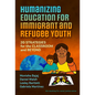 Humanizing Education for Immigrant and Refugee Youth: 20 Strategies for the Classroom and Beyond - Paperback