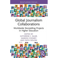 Global Journalism Collaborations: Worldwide Storytelling Projects in Higher Education - Paperback