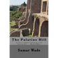 The Palatine Hill: An Easy to Understand Guide of the Ancient Hill Black & White edition - Paperback