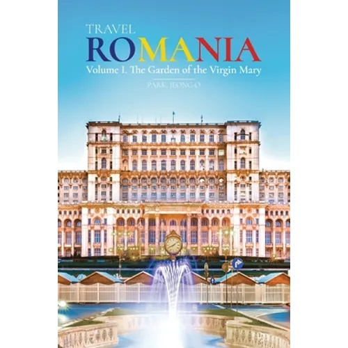 Travel ROMANIA, Vol. I: The Garden of the Virgin Mary - Paperback