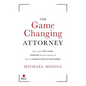 The Game Changing Attorney: How to Land the Best Cases, Stand Out from Your Competition, and Become the Obvious Choice in Your Market - Paperback
