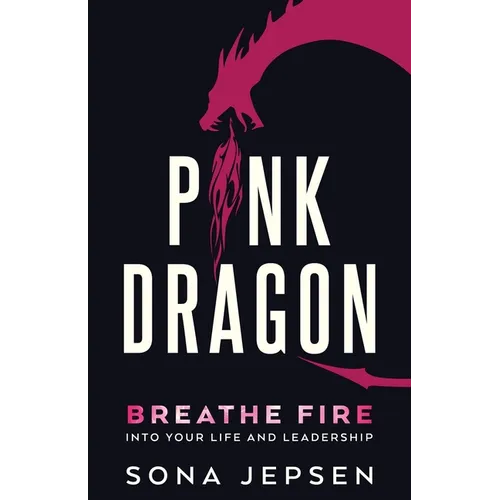 Pink Dragon: Breathe Fire Into Your Life and Leadership - Paperback