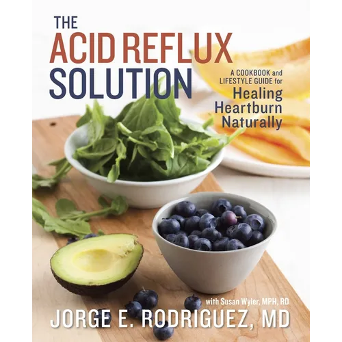 The Acid Reflux Solution: A Cookbook and Lifestyle Guide for Healing Heartburn Naturally - Paperback