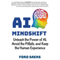 AI Mindshift: Unleash the Power of AI, Avoid the Pitfalls, and Keep the Human Experience - Paperback