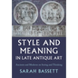 Style and Meaning in Late Antique Art: Ancients and Moderns on Seeing and Thinking - Hardcover