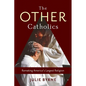 The Other Catholics: Remaking America's Largest Religion - Hardcover