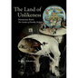 The Land of Unlikeness: Hieronymus Bosch, the Garden of Earthly Delights - Paperback