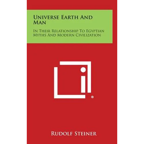 Universe Earth and Man: In Their Relationship to Egyptian Myths and Modern Civilization - Hardcover