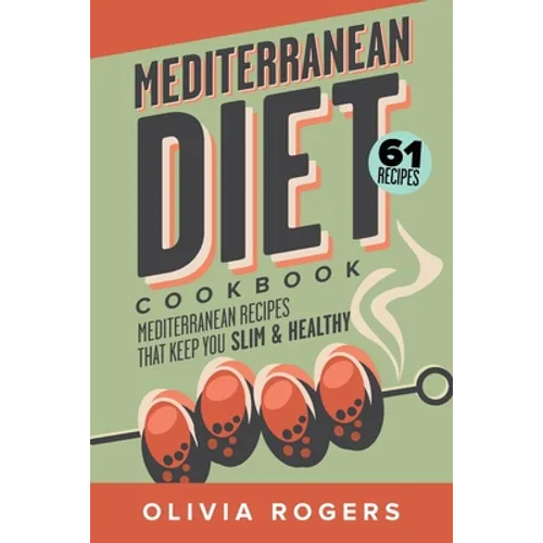 Mediterranean Diet Cookbook (2nd Edition): 61 Mediterranean Recipes That Keep You Slim & Healthy - Paperback
