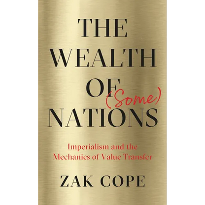 The Wealth of (Some) Nations: Imperialism and the Mechanics of Value Transfer - Hardcover